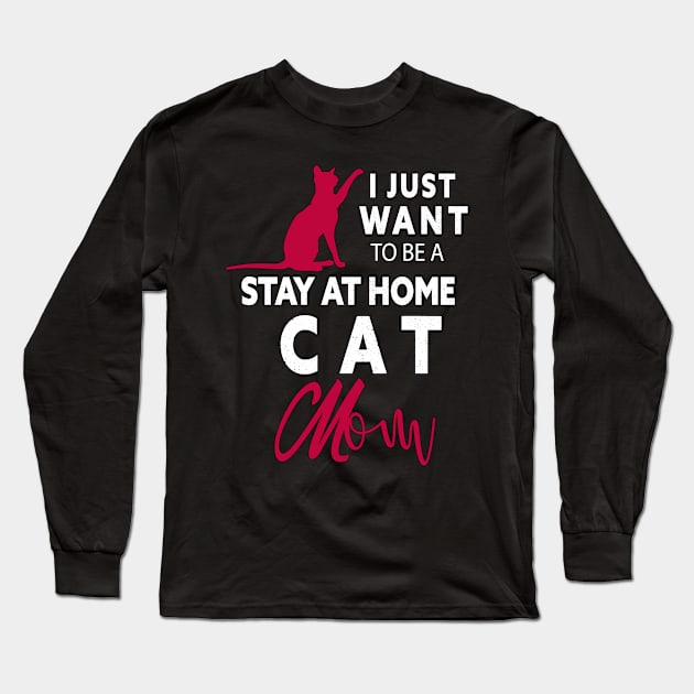 I JUST WANT TO BE STAY AT HOME CAT MOM Long Sleeve T-Shirt by Lord Sama 89